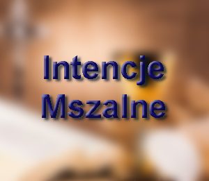 Intencje Mszalne 26.02.2024 – 3.03.2024 r.